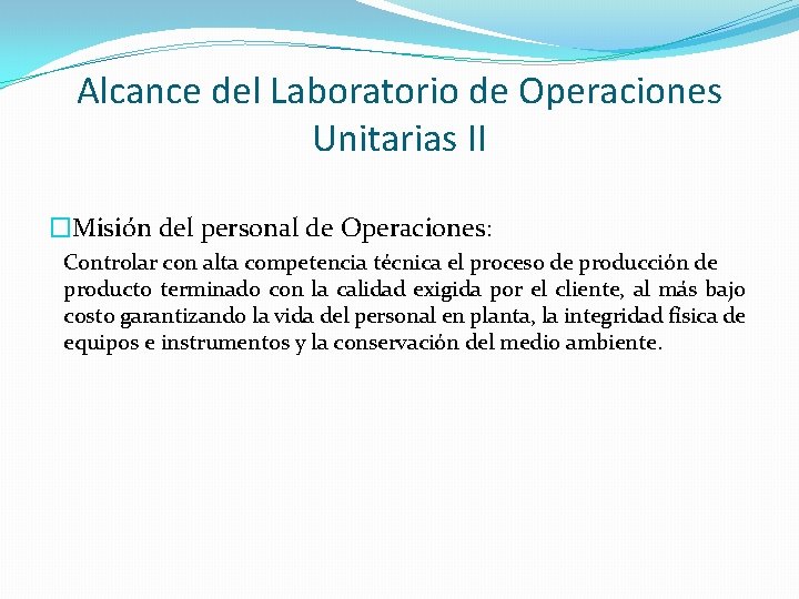 Alcance del Laboratorio de Operaciones Unitarias II �Misión del personal de Operaciones: Controlar con