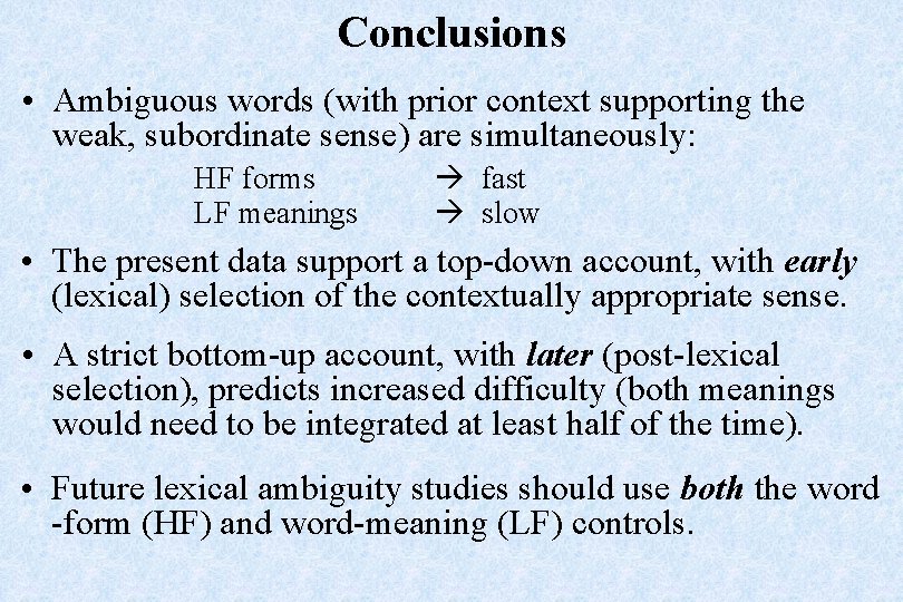 Conclusions • Ambiguous words (with prior context supporting the weak, subordinate sense) are simultaneously: