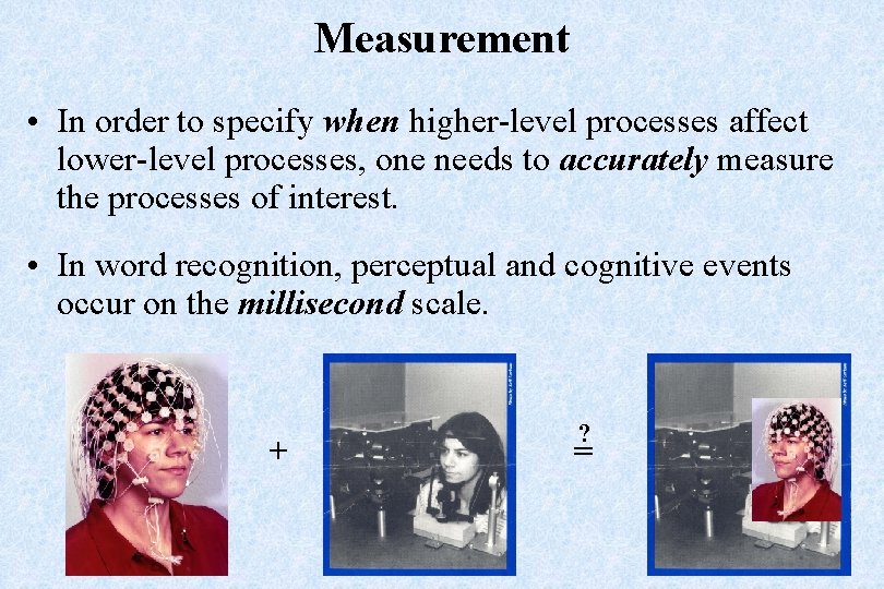 Measurement • In order to specify when higher-level processes affect lower-level processes, one needs