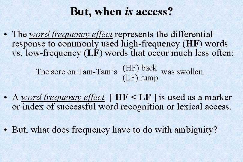 But, when is access? • The word frequency effect represents the differential response to