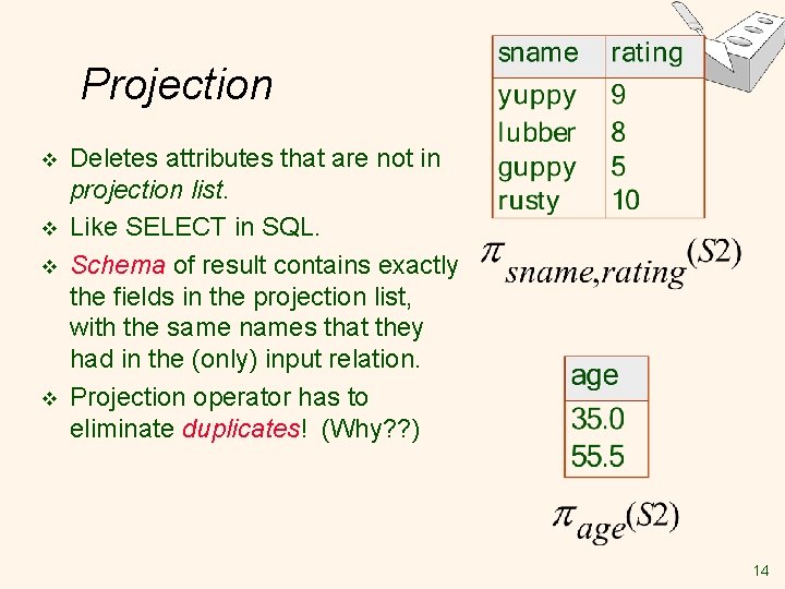 Projection v v Deletes attributes that are not in projection list. Like SELECT in Projection v v Deletes attributes that are not in projection list. Like SELECT in