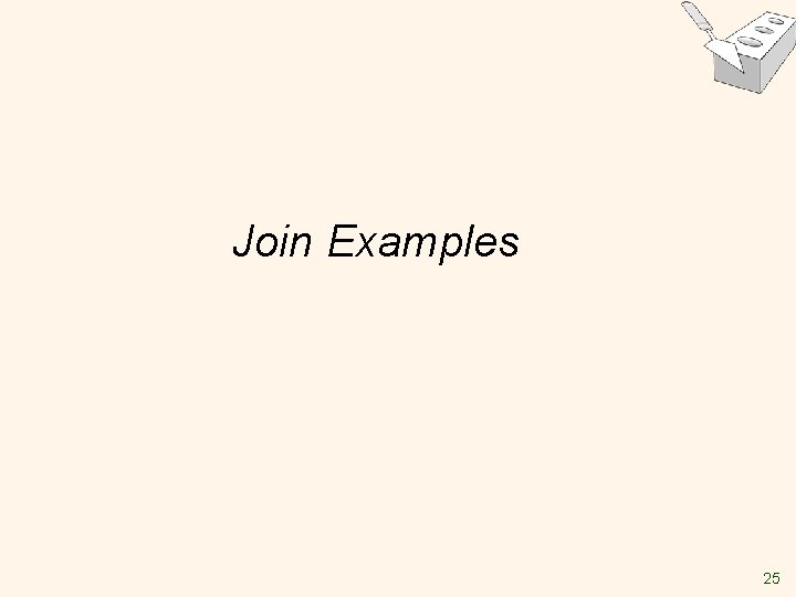 Join Examples 25 Join Examples 25