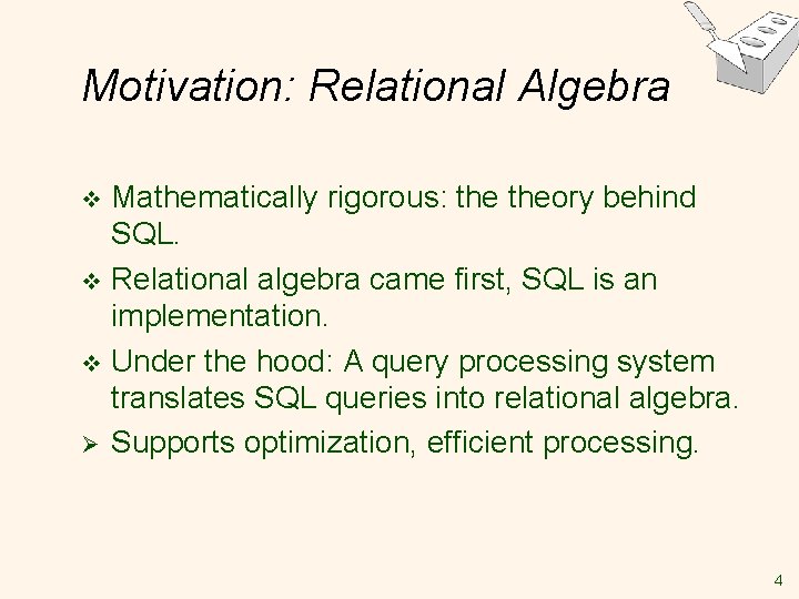 Motivation: Relational Algebra Mathematically rigorous: theory behind SQL. v Relational algebra came first, SQL Motivation: Relational Algebra Mathematically rigorous: theory behind SQL. v Relational algebra came first, SQL