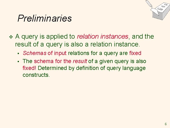 Preliminaries v A query is applied to relation instances, and the result of a Preliminaries v A query is applied to relation instances, and the result of a