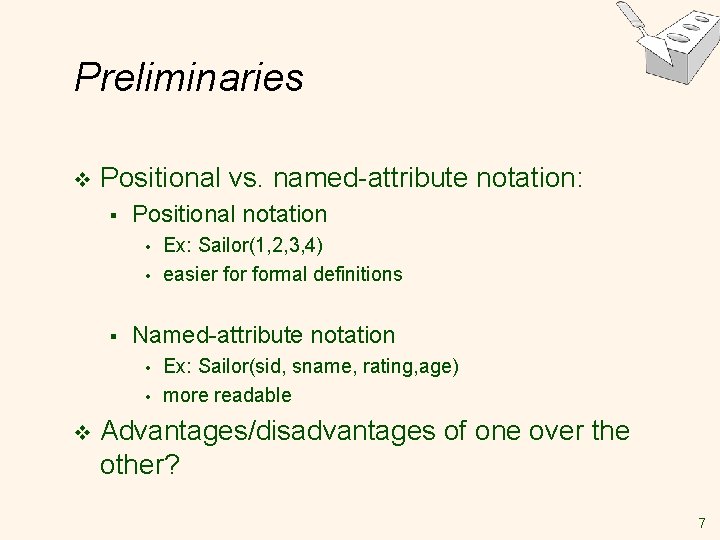 Preliminaries v Positional vs. named-attribute notation: § Positional notation • • § Named-attribute notation Preliminaries v Positional vs. named-attribute notation: § Positional notation • • § Named-attribute notation