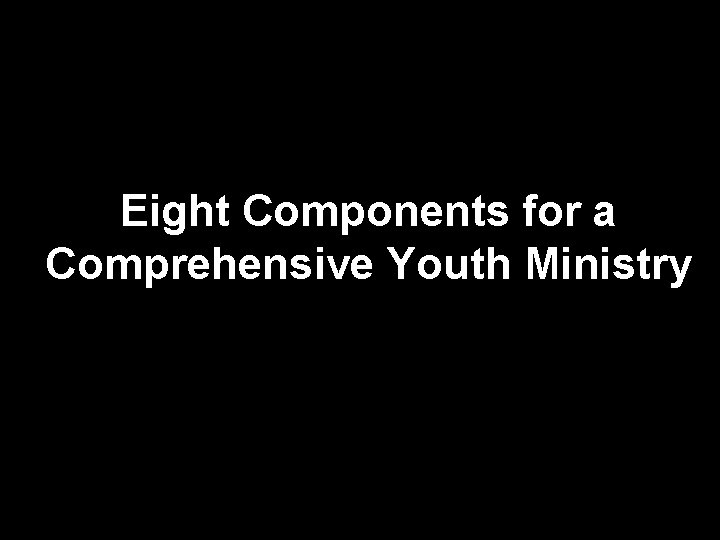 Eight Components for a Comprehensive Youth Ministry 