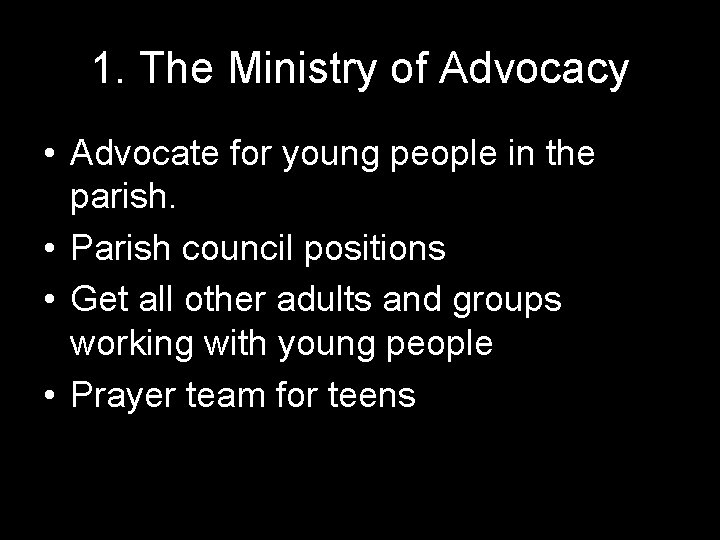 1. The Ministry of Advocacy • Advocate for young people in the parish. •