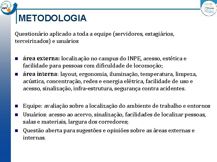 METODOLOGIA Questionário aplicado a toda a equipe (servidores, estagiários, terceirizados) e usuários n n