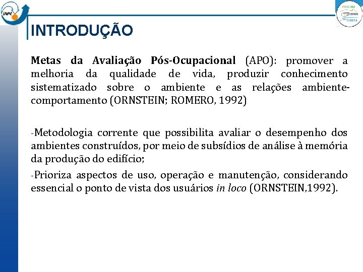 INTRODUÇÃO Metas da Avaliação Pós-Ocupacional (APO): promover a melhoria da qualidade de vida, produzir