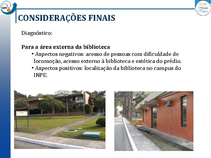 CONSIDERAÇÕES FINAIS Diagnóstico: Para a área externa da biblioteca • Aspectos negativos: acesso de