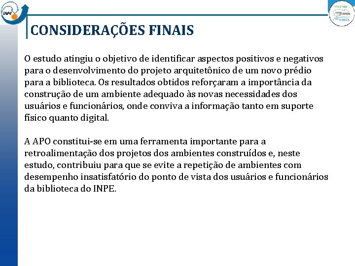 CONSIDERAÇÕES FINAIS O estudo atingiu o objetivo de identificar aspectos positivos e negativos para