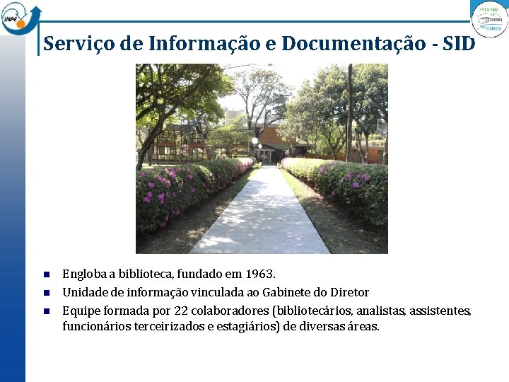 Serviço de Informação e Documentação - SID n n n Engloba a biblioteca, fundado