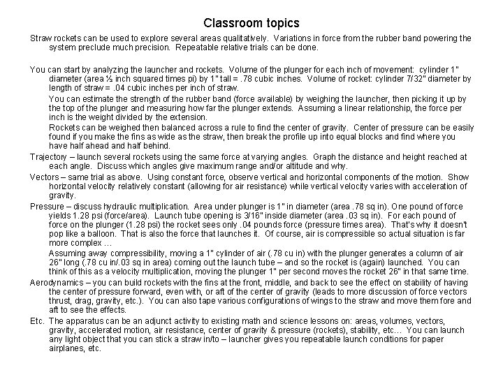Classroom topics Straw rockets can be used to explore several areas qualitatively. Variations in