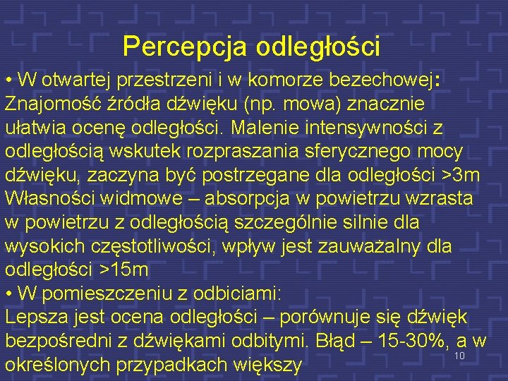 Percepcja odległości • W otwartej przestrzeni i w komorze bezechowej: Znajomość źródła dźwięku (np.