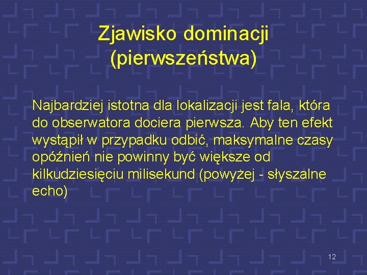 Zjawisko dominacji (pierwszeństwa) Najbardziej istotna dla lokalizacji jest fala, która do obserwatora dociera pierwsza.