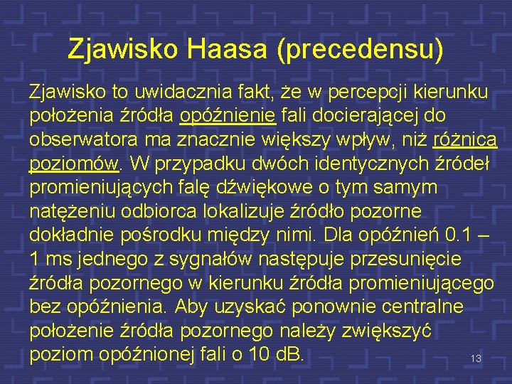 Zjawisko Haasa (precedensu) Zjawisko to uwidacznia fakt, że w percepcji kierunku położenia źródła opóźnienie