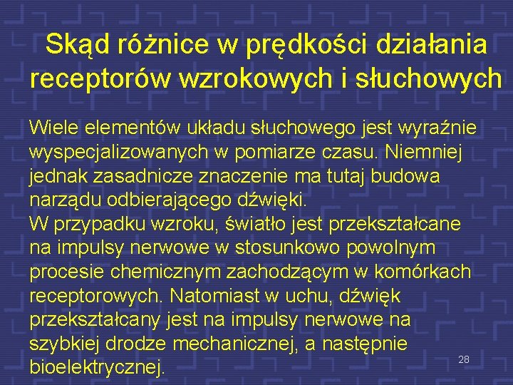 Skąd różnice w prędkości działania receptorów wzrokowych i słuchowych Wiele elementów układu słuchowego jest