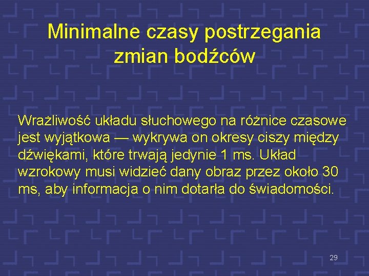 Minimalne czasy postrzegania zmian bodźców Wrażliwość układu słuchowego na różnice czasowe jest wyjątkowa —