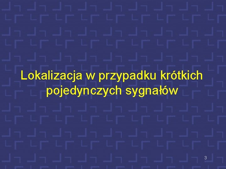 Lokalizacja w przypadku krótkich pojedynczych sygnałów 3 