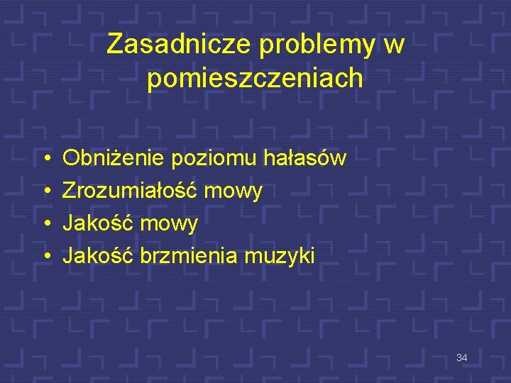 Zasadnicze problemy w pomieszczeniach • • Obniżenie poziomu hałasów Zrozumiałość mowy Jakość brzmienia muzyki