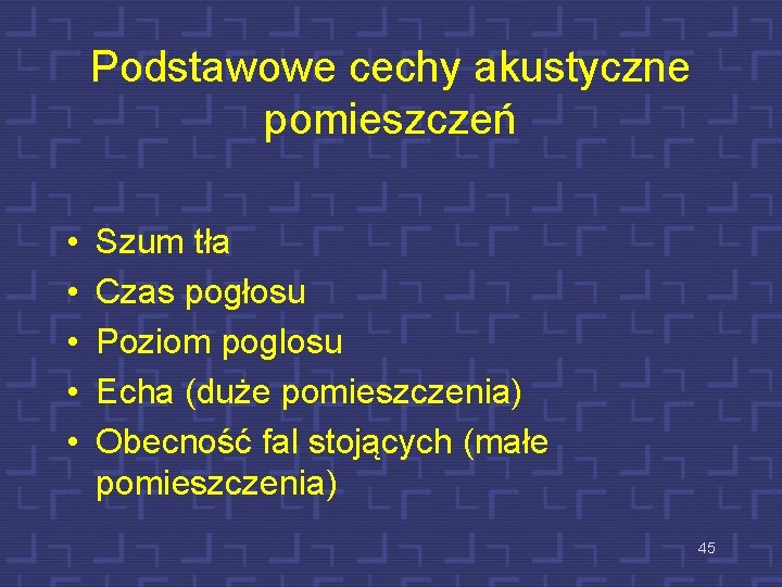 Podstawowe cechy akustyczne pomieszczeń • • • Szum tła Czas pogłosu Poziom poglosu Echa