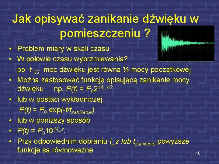 Jak opisywać zanikanie dźwięku w pomieszczeniu ? • Problem miary w skali czasu. •