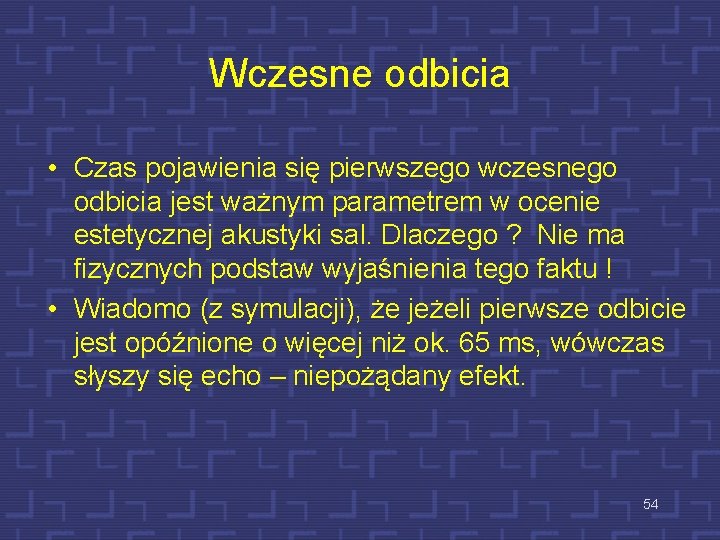 Wczesne odbicia • Czas pojawienia się pierwszego wczesnego odbicia jest ważnym parametrem w ocenie