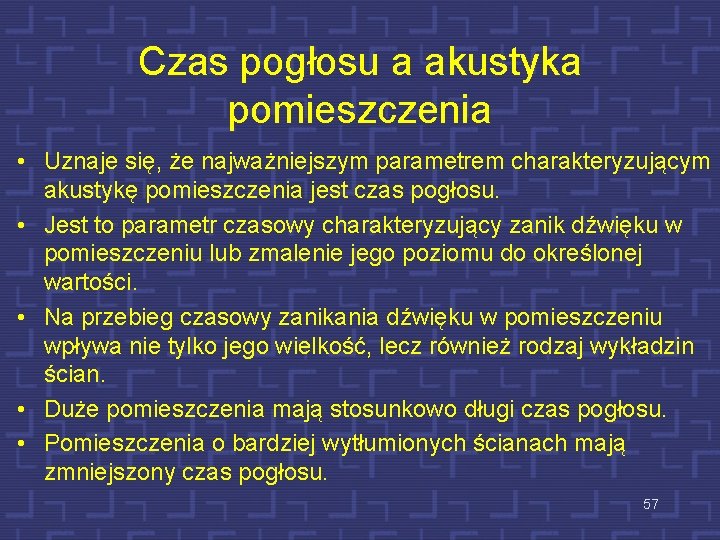 Czas pogłosu a akustyka pomieszczenia • Uznaje się, że najważniejszym parametrem charakteryzującym akustykę pomieszczenia