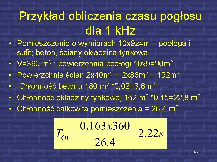 Przykład obliczenia czasu pogłosu dla 1 k. Hz • Pomieszczenie o wymiarach 10 x