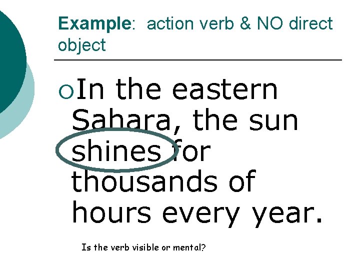 Example: action verb & NO direct object ¡In the eastern Sahara, the sun shines