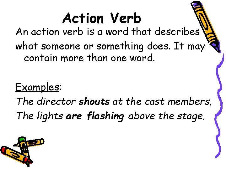 Action Verb An action verb is a word that describes what someone or something