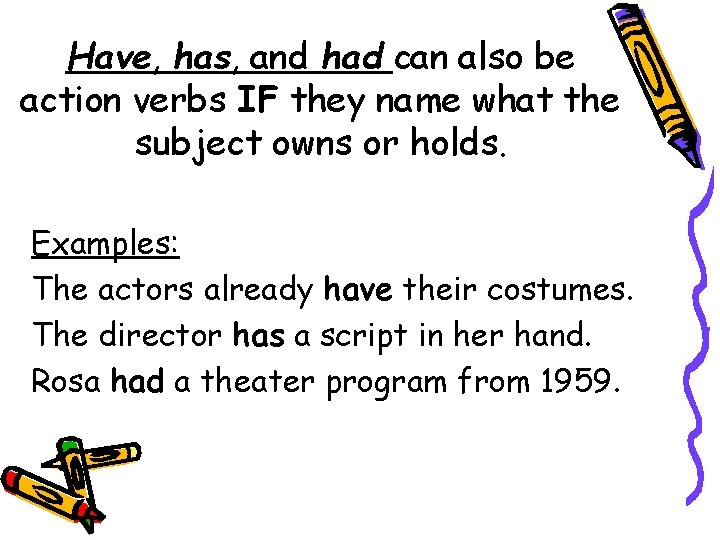 Have, has, and had can also be action verbs IF they name what the