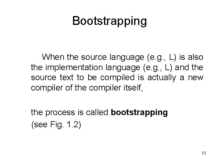 Bootstrapping When the source language (e. g. , L) is also the implementation language Bootstrapping When the source language (e. g. , L) is also the implementation language