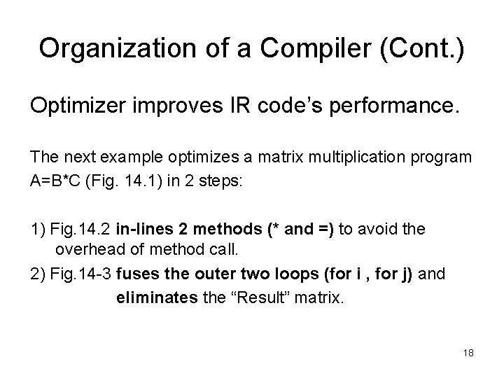 Organization of a Compiler (Cont. ) Optimizer improves IR code’s performance. The next example Organization of a Compiler (Cont. ) Optimizer improves IR code’s performance. The next example