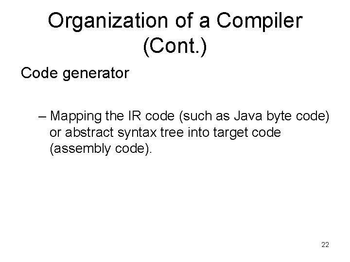 Organization of a Compiler (Cont. ) Code generator – Mapping the IR code (such Organization of a Compiler (Cont. ) Code generator – Mapping the IR code (such