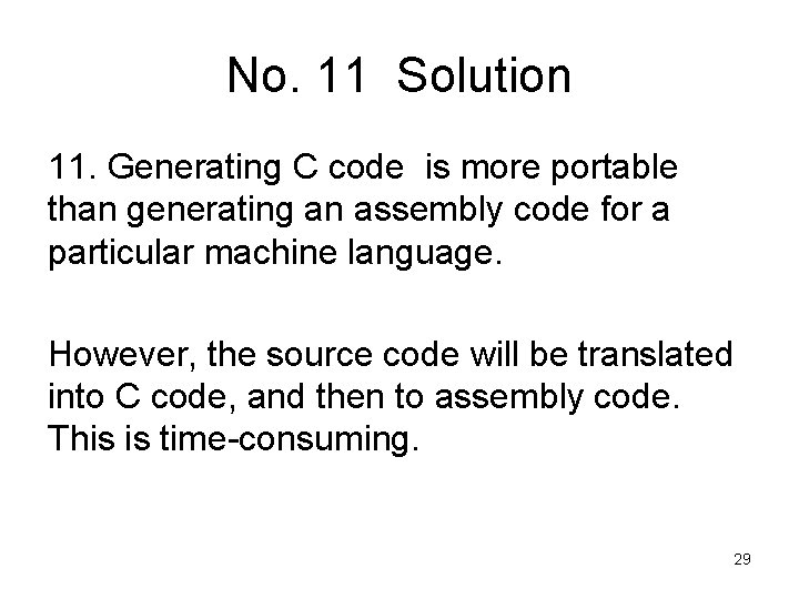 No. 11 Solution 11. Generating C code is more portable than generating an assembly No. 11 Solution 11. Generating C code is more portable than generating an assembly