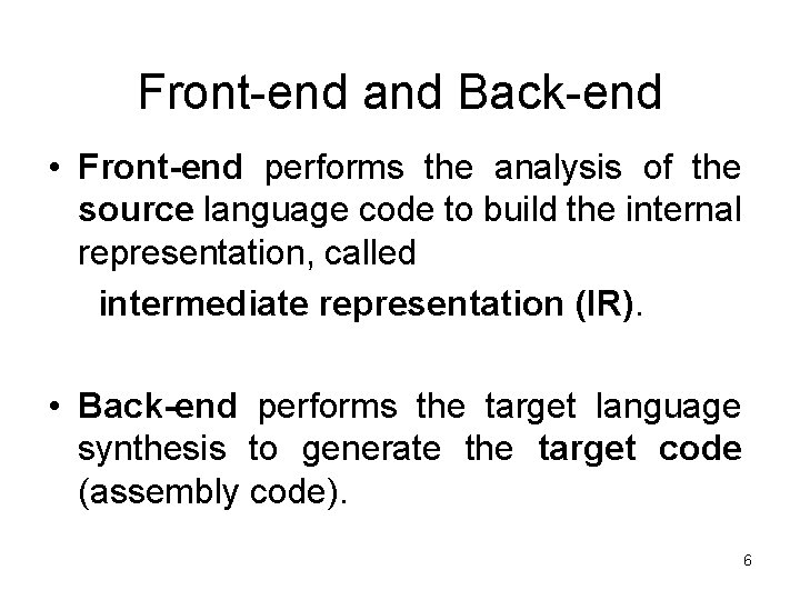 Front-end and Back-end • Front-end performs the analysis of the source language code to Front-end and Back-end • Front-end performs the analysis of the source language code to