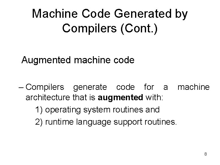 Machine Code Generated by Compilers (Cont. ) Augmented machine code – Compilers generate code Machine Code Generated by Compilers (Cont. ) Augmented machine code – Compilers generate code