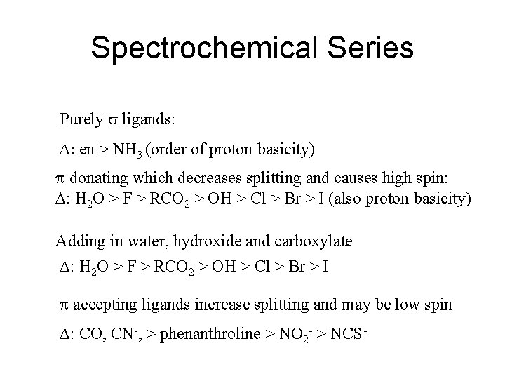 Spectrochemical Series Purely s ligands: D: en > NH 3 (order of proton basicity)