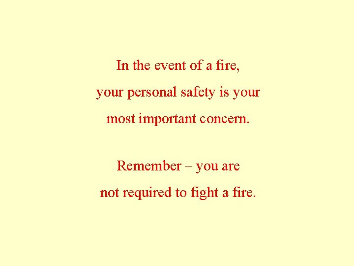 In the event of a fire, your personal safety is your most important concern.