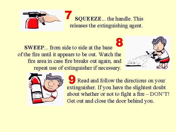 7 SQUEEZE. . . the handle. This releases the extinguishing agent. 8 SWEEP. .