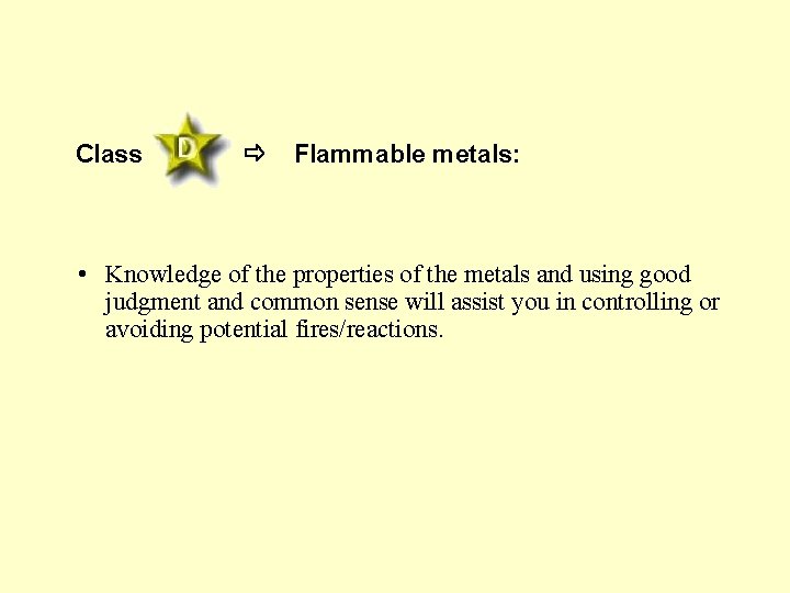 Class Flammable metals: • Knowledge of the properties of the metals and using good