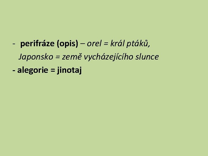 - perifráze (opis) – orel = král ptáků, Japonsko = země vycházejícího slunce -