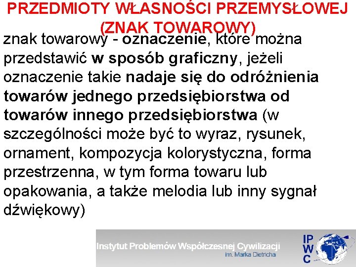 PRZEDMIOTY WŁASNOŚCI PRZEMYSŁOWEJ (ZNAK TOWAROWY) znak towarowy - oznaczenie, które można przedstawić w sposób