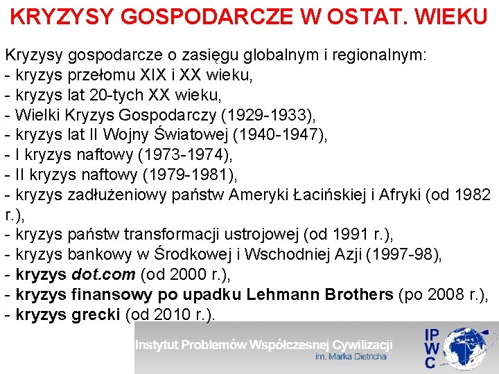 KRYZYSY GOSPODARCZE W OSTAT. WIEKU Kryzysy gospodarcze o zasięgu globalnym i regionalnym: - kryzys