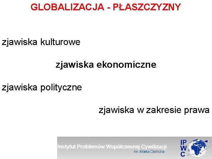 GLOBALIZACJA - PŁASZCZYZNY zjawiska kulturowe zjawiska ekonomiczne zjawiska polityczne zjawiska w zakresie prawa 