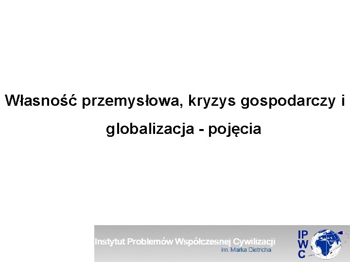 Własność przemysłowa, kryzys gospodarczy i globalizacja - pojęcia 