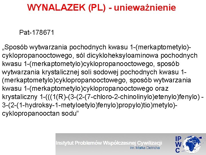 WYNALAZEK (PL) - unieważnienie Pat-178671 „Sposób wytwarzania pochodnych kwasu 1 -(merkaptometylo)cyklopropanooctowego, sól dicykloheksyloaminowa pochodnych