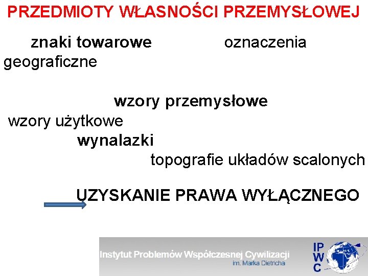 PRZEDMIOTY WŁASNOŚCI PRZEMYSŁOWEJ znaki towarowe geograficzne oznaczenia wzory przemysłowe wzory użytkowe wynalazki topografie układów