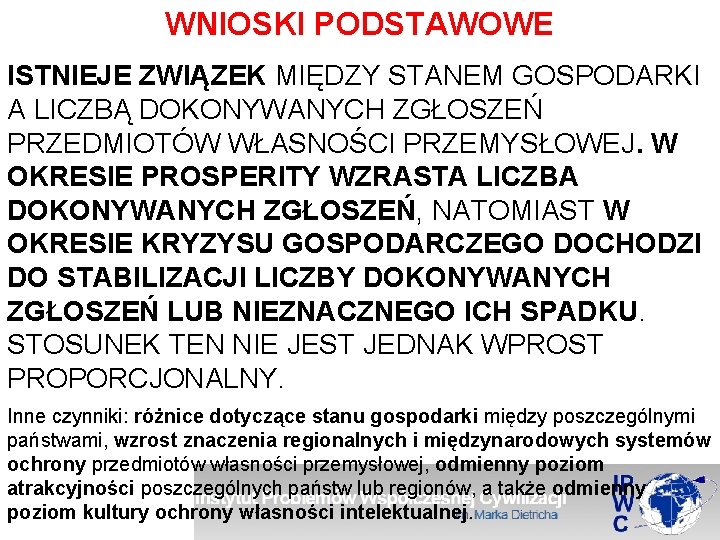 WNIOSKI PODSTAWOWE ISTNIEJE ZWIĄZEK MIĘDZY STANEM GOSPODARKI A LICZBĄ DOKONYWANYCH ZGŁOSZEŃ PRZEDMIOTÓW WŁASNOŚCI PRZEMYSŁOWEJ.